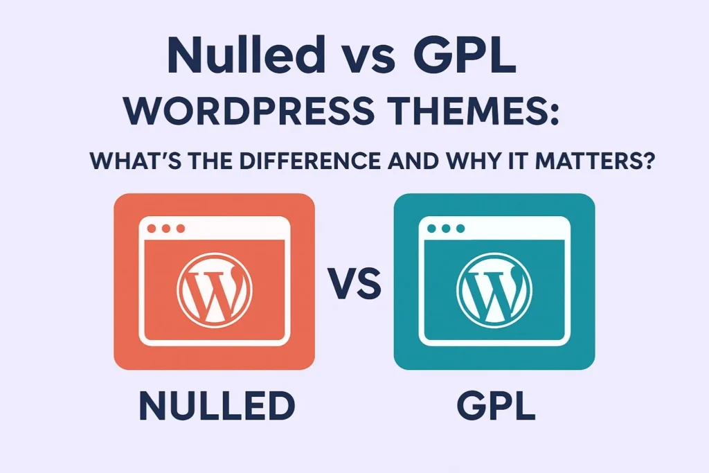 Nulled vs GPL WordPress themes: What’s the Difference and Why It Matters?